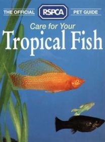 The Official Rspca Pet Guide - Care for Your Tropical Fish