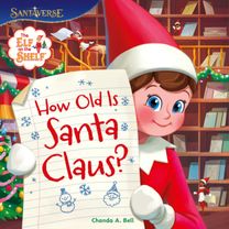 Elf on the Shelf: How Old is Santa Claus? Elf on the Shelf: How Old is Santa Claus?