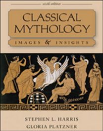 Classical Mythology: Images and Insights Classical Mythology: Images and Insights