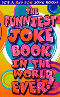 The Funniest Joke Book in the World...ever!