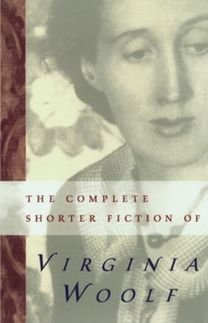 Complete Shorter Fiction of Virginia Woolf