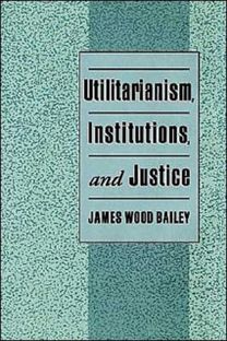 Utilitarianism, Institutions, and Justice