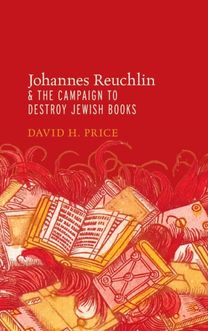 Johannes Reuchlin and the Campaign to Destroy Jewish Books