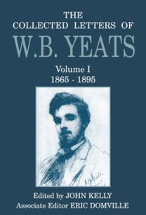 Collected Letters of W. B. Yeats: Volume I: 1865-1895