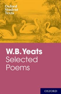 Oxford Student Texts: Wb Yeats Oxford Student Texts: Wb Yeats