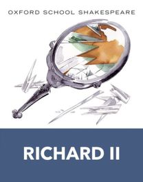 Oxford School Shakespeare: Richard Ii