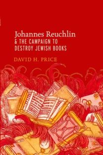 Johannes Reuchlin and the Campaign to Destroy Jewish Books