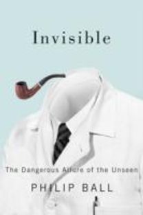 Invisible - the Dangerus Allure of the Unseen