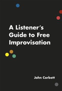 Listener's Guide to Free Improvisation Listener's Guide to Free Improvisation