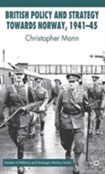 British Policy and Strategy Towards Norway, 1941-45