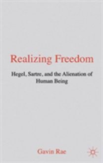Realizing Freedom: Hegel, Sartre, & the Alienation of Human Being