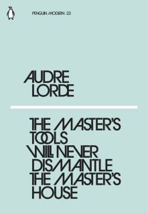 Master's Tools will Never Dismantle the Master's House