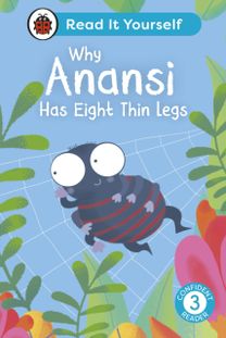 Why Anansi Has Eight Thin Legs : Read It Yourself - Level 3 Confident Reader