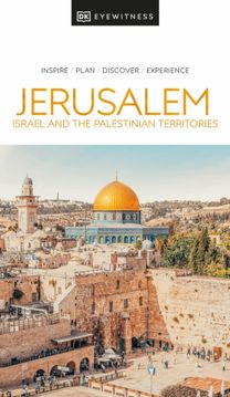 DK Eyewitness Jerusalem, Israel and the Palestinian Territories DK Eyewitness Jerusalem, Israel and the Palestinian Territories