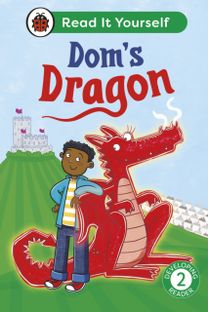 Dom's Dragon: Read It Yourself - Level 2 Developing Reader Dom's Dragon: Read It Yourself - Level 2 Developing Reader