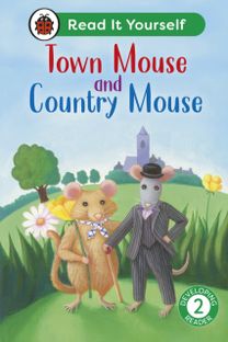 Town Mouse and Country Mouse: Read It Yourself - Level 2 Developing Reader Town Mouse and Country Mouse: Read It Yourself - Level 2 Developing Reader