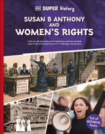 DK Super History Susan B Anthony and Women’s Rights
