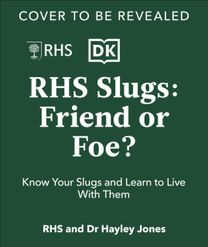 RHS Slugs: Friend or Foe? RHS Slugs: Friend or Foe?