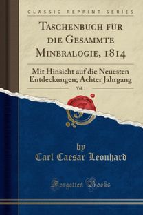 Taschenbuch fur die Gesammte Mineralogie, 1814, Vol. 1: Mit Hinsicht auf die Neuesten Entdeckungen; Achter Jahrgang (Classic Reprint) Taschenbuch fur die Gesammte Mineralogie, 1814, Vol. 1: Mit Hinsicht auf die Neuesten Entdeckungen; Achter Jahrgang (Classic Reprint)
