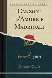 Canzoni d'Amore e Madrigali (Classic Reprint) Canzoni d'Amore e Madrigali (Classic Reprint)