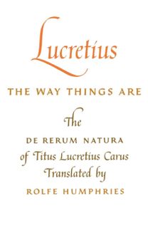 Lucretius: the Way Things are Lucretius: the Way Things are