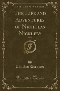 Life and Adventures of Nicholas Nickleby, Vol. 1 (Classic Reprint)