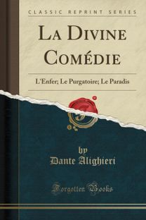 La Divine Comedie: L'Enfer; Le Purgatoire; Le Paradis (Classic Reprint) La Divine Comedie: L'Enfer; Le Purgatoire; Le Paradis (Classic Reprint)