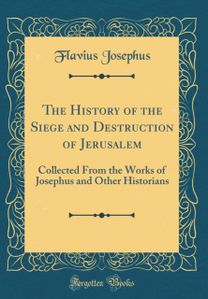 History of the Siege and Destruction of Jerusalem History of the Siege and Destruction of Jerusalem