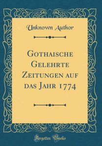 Gothaische Gelehrte Zeitungen auf das Jahr 1774 (Classic Reprint)