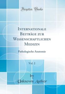 Internationale Beitrage zur Wissenschaftlichen Medizin, Vol. 2: Pathologische Anatomie (Classic Reprint)
