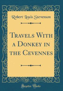 Travels with a Donkey in the Cevennes (Classic Reprint) Travels with a Donkey in the Cevennes (Classic Reprint)