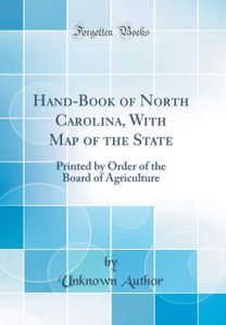 Hand-Book of North Carolina, With Map of the State: Printed by Order of the Board of Agriculture (Classic Reprint)