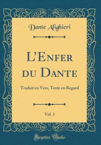 LEnfer du Dante, Vol. 1: Traduit en Vers, Texte en Regard (Classic Reprint) LEnfer du Dante, Vol. 1: Traduit en Vers, Texte en Regard (Classic Reprint)