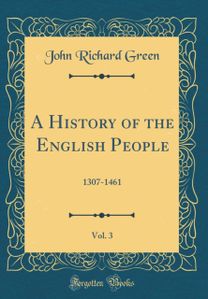History of the English People, Vol. 3: 1307-1461 (Classic Reprint)