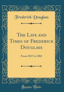 Life and Times of Frederick Douglass
