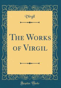 Works of Virgil (Classic Reprint)