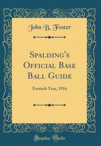 Spalding's Official Base Ball Guide: Fortieth Year, 1916 (Classic Reprint)