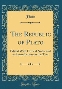 Republic of Plato: Edited With Critical Notes and an Introduction on the Text (Classic Reprint)