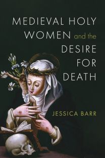 Medieval Holy Women and the Desire for Death