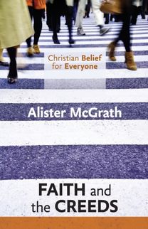 Christian Belief for Everyone: Faith and the Creeds Christian Belief for Everyone: Faith and the Creeds