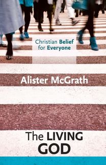 Christian Belief for Everyone: the Living God Christian Belief for Everyone: the Living God