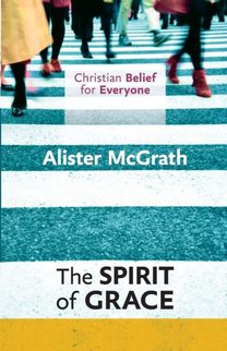 Christian Belief for Everyone: the Spirit of Grace Christian Belief for Everyone: the Spirit of Grace
