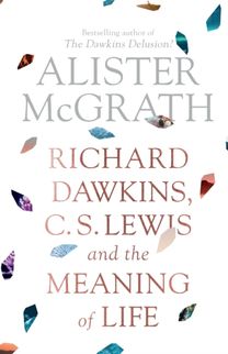 Richard Dawkins, C. S. Lewis and the Meaning of Life Richard Dawkins, C. S. Lewis and the Meaning of Life