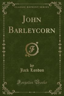 John Barleycorn (Classic Reprint)