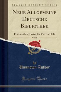 Neue Allgemeine Deutsche Bibliothek, Vol. 51: Erstes Stuck, Erstes bis Viertes Heft (Classic Reprint)