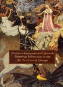 Northern European and Spanish Paintings Before 1600 in the Art Institute of Chicago Northern European and Spanish Paintings Before 1600 in the Art Institute of Chicago