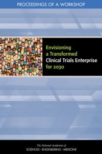 Envisioning a Transformed Clinical Trials Enterprise for 2030