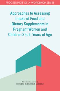 Approaches to Assessing Intake of Food and Dietary Supplements in Pregnant Women and Children 2 to 11 Years of Age