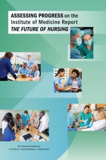 Assessing Progress on the Institute of Medicine Report the Future of Nursing Assessing Progress on the Institute of Medicine Report the Future of Nursing
