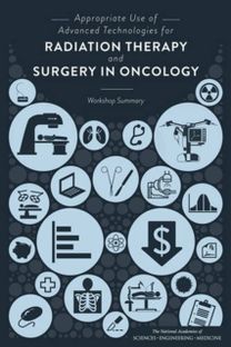 Appropriate Use of Advanced Technologies for Radiation Therapy and Surgery in Oncology